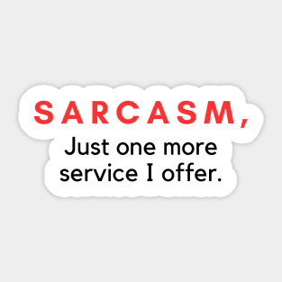 Sarcasm Just One More Service I Offer Sticker